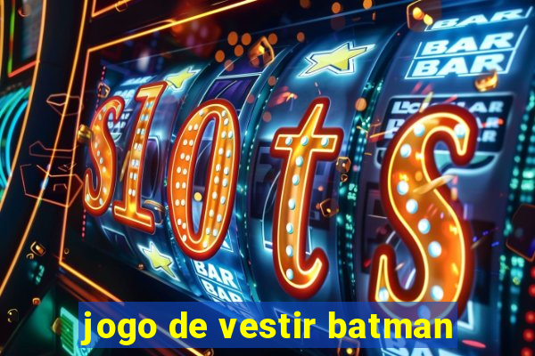 jogo de vestir batman